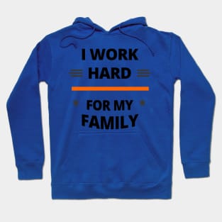 I Work Hard for My Family Hoodie